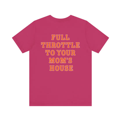 Unisex Full Throttle To Your Mom's Tee