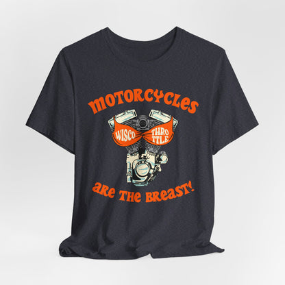 Motorcycles are the BREAST! Unisex Tee