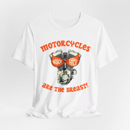 Motorcycles are the BREAST! Unisex Tee