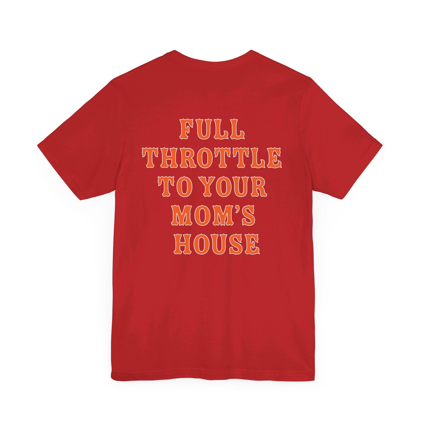 Unisex Full Throttle To Your Mom's Tee