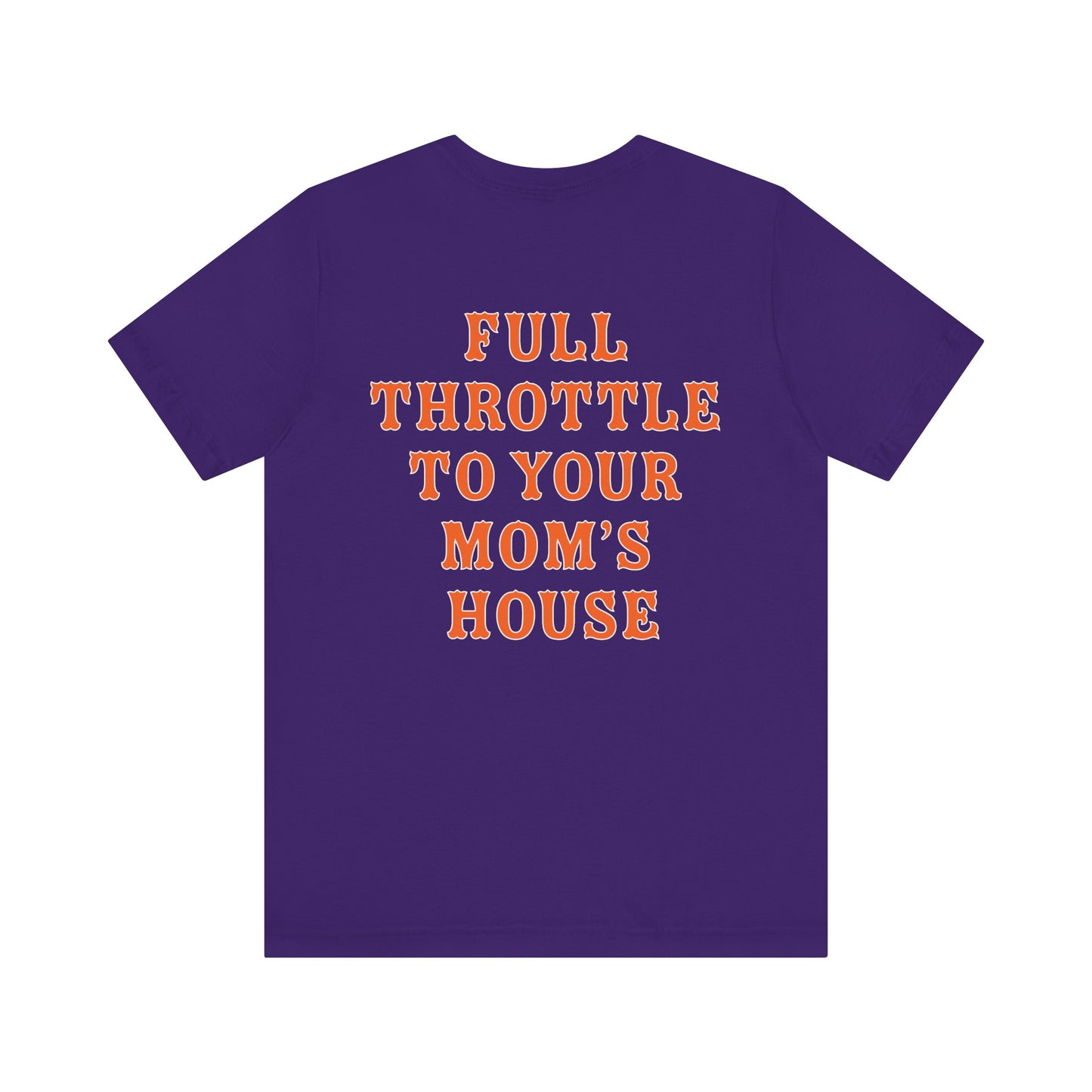 Unisex Full Throttle To Your Mom's Tee