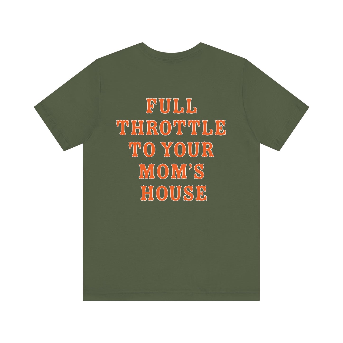 Unisex Full Throttle To Your Mom's Tee