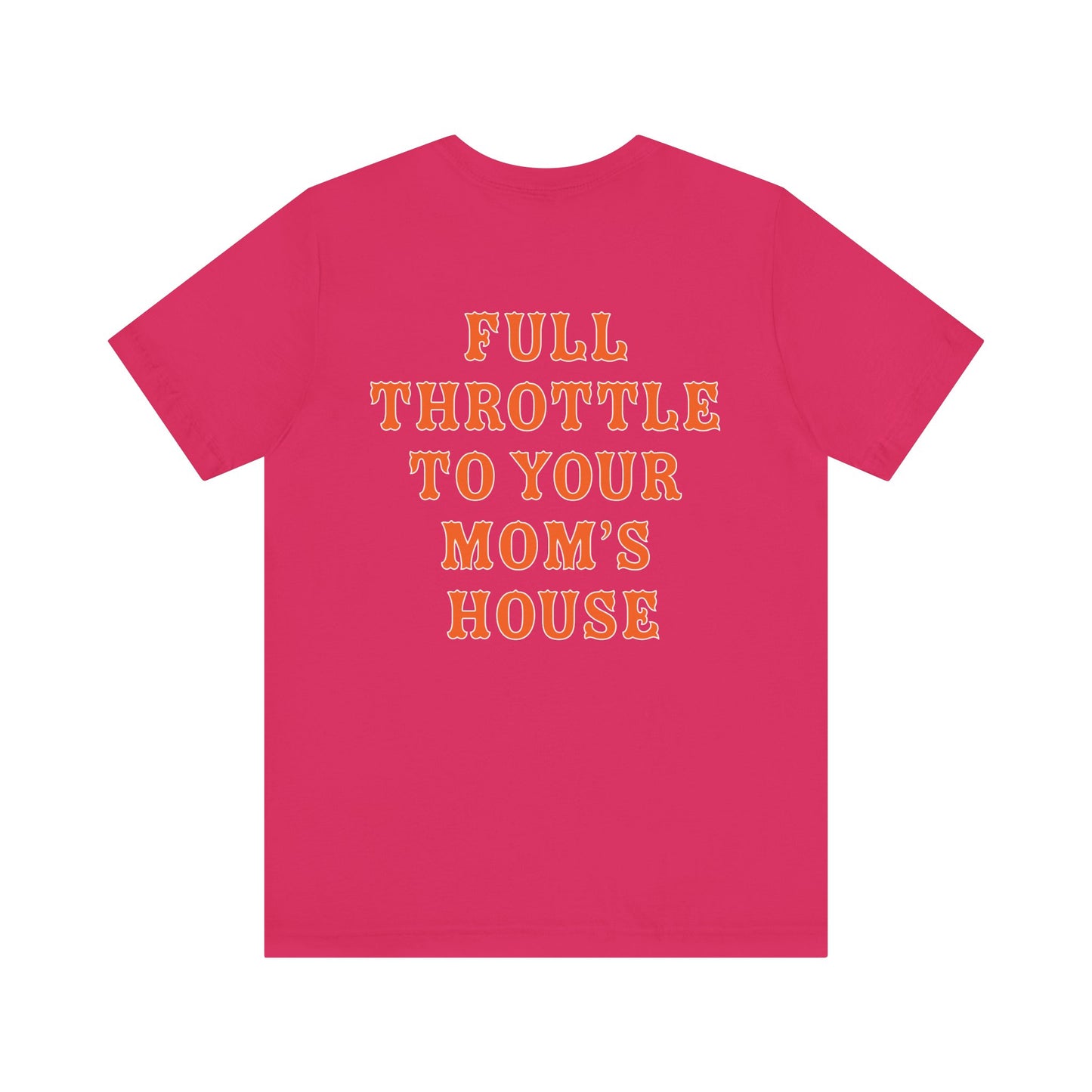 Unisex Full Throttle To Your Mom's Tee