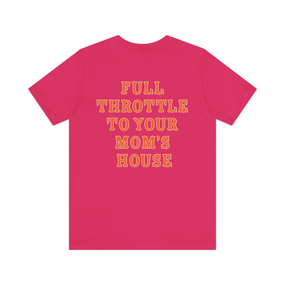 Unisex Full Throttle To Your Mom's Tee